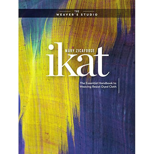 Ikat - the essential handbook to weaving with resists